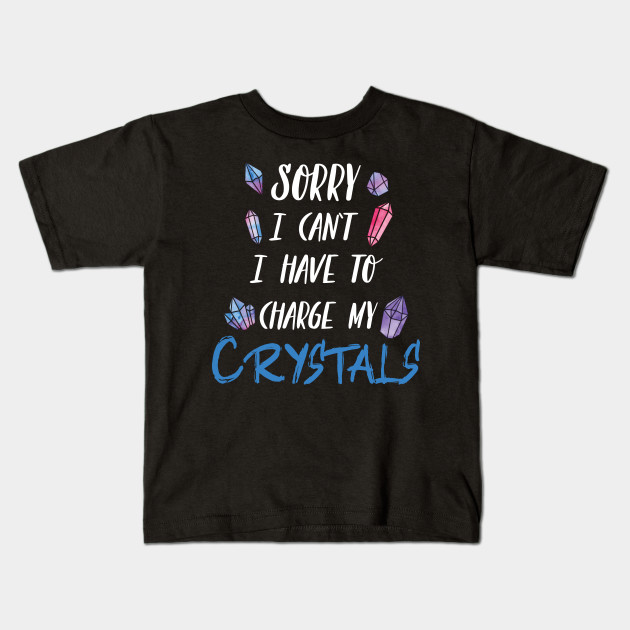 Sorry I Can't I Have To Charge My Crystals